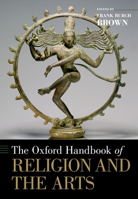 The Oxford Handbook of Religion and the Arts - Brown, Frank Burch (Editor)