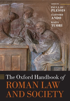 The Oxford Handbook of Roman Law and Society - du Plessis, Paul J (Editor), and Ando, Clifford (Editor), and Tuori, Kaius (Editor)