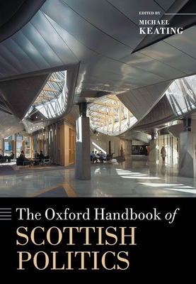 The Oxford Handbook of Scottish Politics - Keating, Michael (Editor)