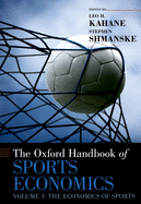 The Oxford Handbook of Sports Economics Volume 1: The Economics of Sports