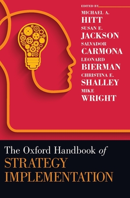 The Oxford Handbook of Strategy Implementation - Hitt, Michael A, and Jackson, Susan E, and Carmona, Salvador