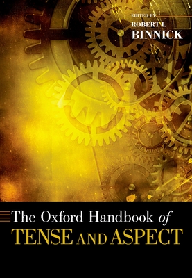 The Oxford Handbook of Tense and Aspect - Binnick, Robert I. (Editor)