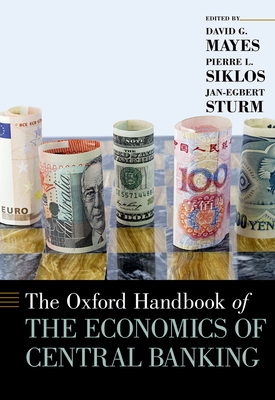 The Oxford Handbook of the Economics of Central Banking - Mayes, David G (Editor), and Siklos, Pierre L (Editor), and Sturm, Jan-Egbert (Editor)