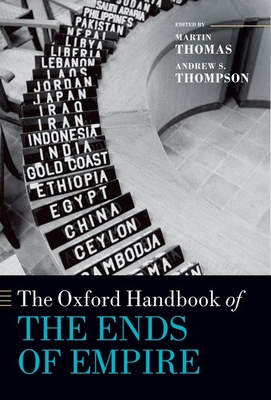 The Oxford Handbook of the Ends of Empire - Thomas, Martin, Prof. (Editor), and Thompson, Andrew, Prof. (Editor)