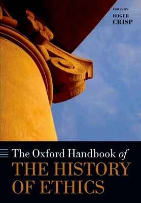 The Oxford Handbook of the History of Ethics - Crisp, Roger (Editor)