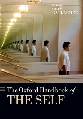 The Oxford Handbook of the Self - Gallagher, Shaun (Editor)
