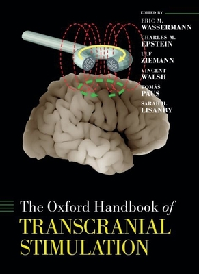 The Oxford Handbook of Transcranial Stimulation - Wassermann, Eric (Editor), and Epstein, Charles (Editor), and Ziemann, Ulf (Editor)