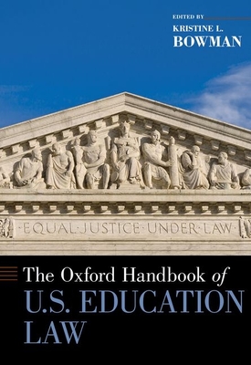 The Oxford Handbook of U.S. Education Law - Bowman, Kristine L. (Editor-in-chief)