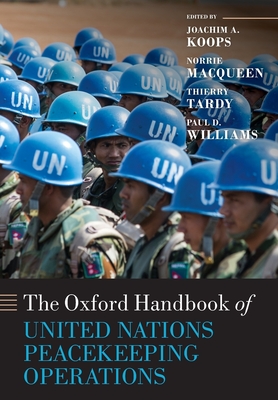 The Oxford Handbook of United Nations Peacekeeping Operations - Koops, Joachim (Editor), and MacQueen, Norrie (Editor), and Tardy, Thierry (Editor)