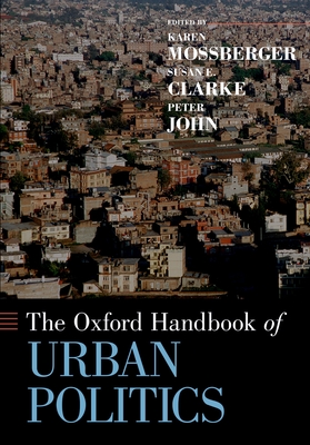 The Oxford Handbook of Urban Politics - Mossberger, Karen (Editor), and Clarke, Susan E (Editor), and John, Peter (Editor)