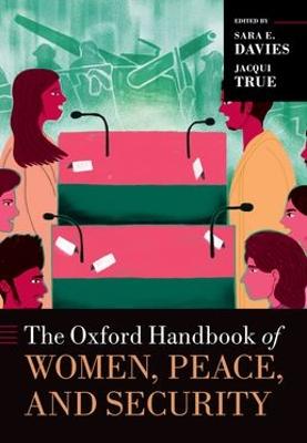 The Oxford Handbook of Women, Peace, and Security - Davies, Sara E (Editor), and True, Jacqui (Editor)