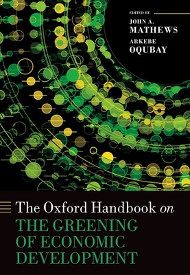 The Oxford Handbook on the Greening of Economic Development - Mathews, John A. (Volume editor), and Oqubay, Arkebe (Volume editor)