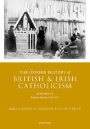 The Oxford History of British and Irish Catholicism, Volume IV: Building Identity, 1830-1913