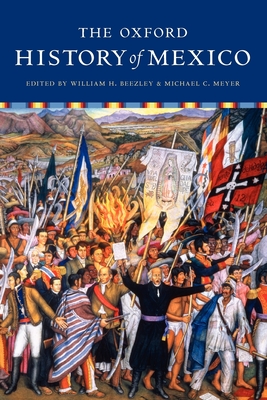 The Oxford History of Mexico - Beezley, William (Editor), and Meyer, Michael (Editor)