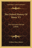 The Oxford History of Music V5: The Viennese Period (1904)