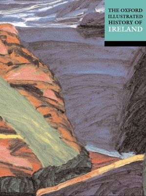 The Oxford Illustrated History of Ireland - Foster, R F (Editor)