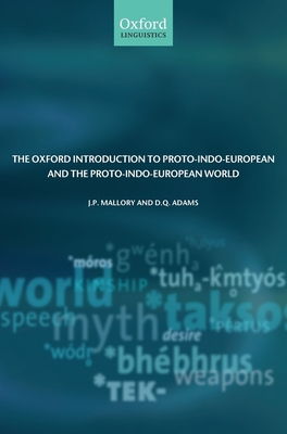 The Oxford Introduction to Proto-Indo-European and the Proto-Indo-European World - Mallory, J P, and Adams, D Q