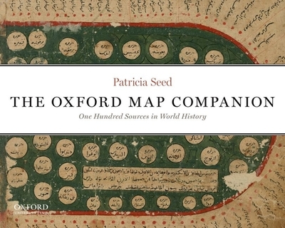 The Oxford Map Companion: One Hundred Sources in World History - Seed, Patricia