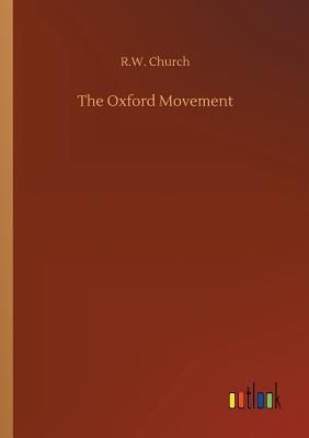 The Oxford Movement - Church, Richard William