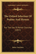 The Oxford Selection of Psalms and Hymns: For the Use of Parish Churches (1857)