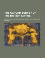 The Oxford Survey of the British Empire ..