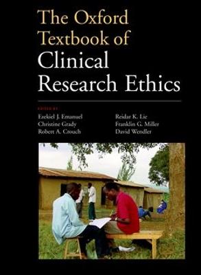 The Oxford Textbook of Clinical Research Ethics - Emanuel, Ezekiel J (Editor), and Grady, Christine C (Editor), and Crouch, Robert A (Editor)