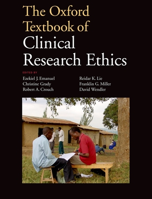 The Oxford Textbook of Clinical Research Ethics - Emanuel, Ezekiel J. (Editor), and Grady, Christine C. (Editor), and Crouch, Robert A. (Editor)
