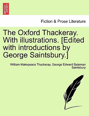 The Oxford Thackeray. With illustrations. [Edited with introductions by George Saintsbury.] - Thackeray, William Makepeace, and Saintsbury, George Edward Bateman