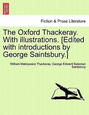 The Oxford Thackeray. With illustrations. [Edited with introductions by George Saintsbury.] - Thackeray, William Makepeace, and Saintsbury, George Edward Bateman