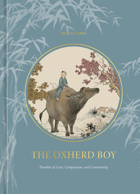 The Oxherd Boy: Parables of Love, Compassion, and Community - Linke, Regina