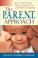The P.A.R.E.N.T Approach: How to Teach Young Moms and Dads the Art and Skills of Parenting