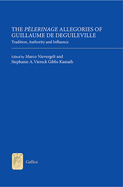 The P?lerinage Allegories of Guillaume de Deguileville: Tradition, Authority and Influence