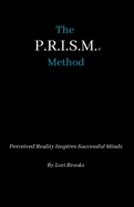 The P.R.I.S.M. Method: Perceived Reality Inspires Successful Minds