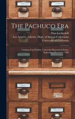 The Pachuco Era: Catalog of an Exhibit, University Research Library, September-December 1990 - Luckenbill, Dan, and University of California, Los Angeles (Creator)