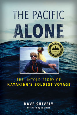 The Pacific Alone: The Untold Story of Kayaking's Boldest Voyage - Shively, Dave