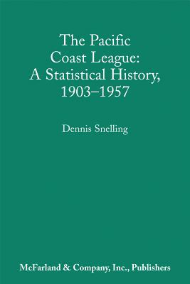 The Pacific Coast League: A Statistical History, 1903-1957 - Snelling, Dennis