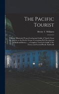 The Pacific Tourist: Williams' Illustrated Trans-Continental Guide of Travel, From the Atlantic to the Pacific Ocean. Containing Full Descriptions of Railroad Routes ... a Complete Traveler's Guide of the Union and Central Pacific Railroads