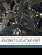 The Packers' Encyclopedia; Blue Book of the American Meat Packing and Allied Industries; A Hand-Book of Modern Packing House Practice, a Statistical Manual of the Meat and Allied Industries, and a Directory of the Meat Packing, Provision, Sausage Manufact