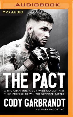 The Pact: A Ufc Champion, a Boy with Cancer, and Their Promise to Win the Ultimate Battle - Garbrandt, Cody, and Hoffman, Dave, pho (Read by), and Dagostino, Mark
