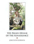 The Pagan Dream of the Renaissance - Godwin, Joscelyn