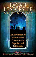 The Pagan Leadership Anthology: An Exploration of Leadership and Community in Paganism and Polytheism