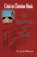 The Paganization of Worship