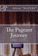 The Pageant Journey: An Inspirational Journal Planner for Cherishing the Journey & Preparing for Your Success