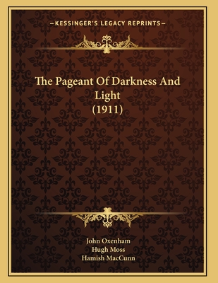 The Pageant of Darkness and Light (1911) - Oxenham, John, and Moss, Hugh, and Maccunn, Hamish