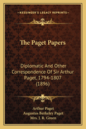 The Paget Papers: Diplomatic And Other Correspondence Of Sir Arthur Paget, 1794-1807 (1896)
