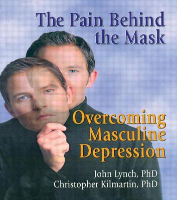 The Pain Behind the Mask - Lynch, John, and Kilmartin, Christopher