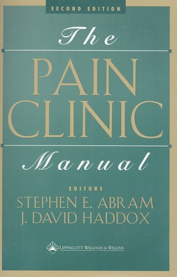 The Pain Clinic Manual - Abram, Stephen E, MD (Editor), and Haddox, J David (Editor)