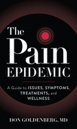 The Pain Epidemic: A Guide to Issues, Symptoms, Treatments, and Wellness