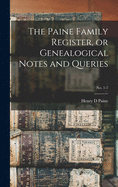 The Paine Family Register, or Genealogical Notes and Queries; No. 1-7