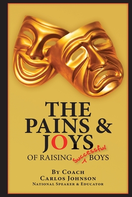 The Pains & Joys of Raising Successful Boys - Johnson, Carlos